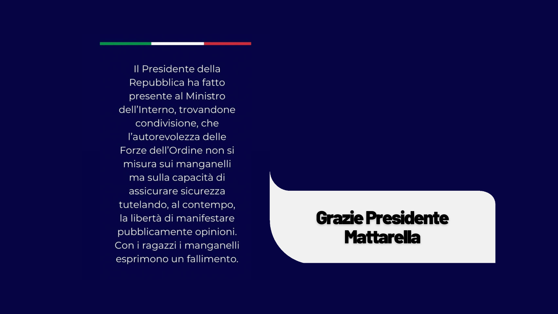 Uno Stato democratico non reprime, non censura, non manganella. Grazie Presidente Mattarella.